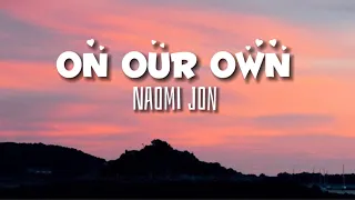 Naomi Jon-On our own (lyrics)