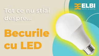 Tot ce trebuie să știi despre Becurile cu LED