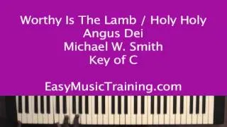 Worthy Is The Lamb - Holy Holy - Angus Dei - Michael W. Smith - EasyMusicTraining.com