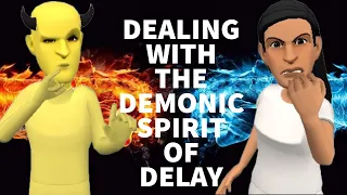 DEALING WITH THE DEMONIC SPIRIT OF DELAY- A POWERFUL VIDEO ON HOW TO BREAK FREE FROM SETBACKS