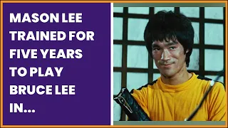 MASON LEE TRAINED FOR FIVE YEARS TO PLAY BRUCE LEE IN THE UPCOMING BIOPIC