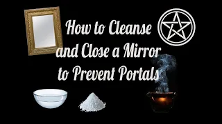 Witchy Tip: How to Cleanse and Close Mirrors - Portals