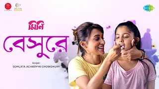 Beshure | বেসুরে | Mini | Somlata Acharya Chowdhury |Mimi Chakraborty |Savvy|Mainak B|Official Video