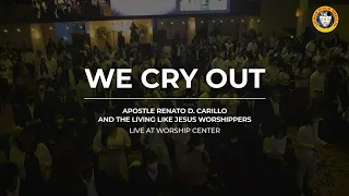 WE CRY OUT | Heavenly Worship by Apostle Renato D. Carillo and The LLJ Worshippers