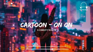 Cartoon - On On[ slowed+reverb ] || Feel The Music || NCS