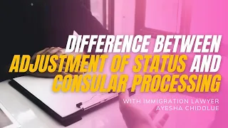What's the difference between adjustment of status and consular processing?