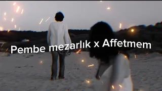 Pembe Mezarlık x Affetmem ( MIX )