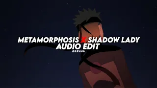 METAMORPHOSIS x SHADOW LADY 「 edit audio 」