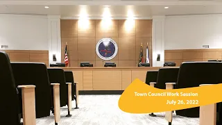 Town Council Work Session for 7/26/2022