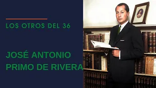 LOS OTROS DEL 36. JOSÉ ANTONIO PRIMO DE RIVERA.