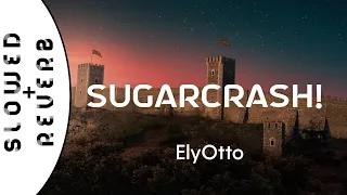 ElyOtto - SugarCrash!  (s l o w e d  +  r e v e r b) / I'm on a sugar crash I ain't got no f'in cash