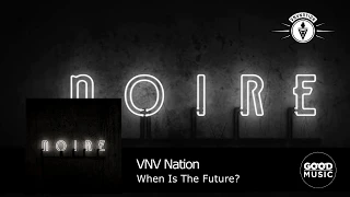 VNV Nation - 10. When Is The Future? [NOIRE]