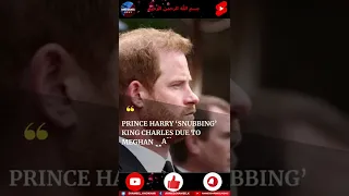 Prince Harry ‘Snubbing’ King Charles Due To Meghan Markle Ban - Ahmed Shameel #Shorts News