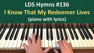 (#136) I Know That My Redeemer Lives (LDS Hymns - piano with lyrics)