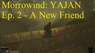 Let's Play Morrowind: YAJAN - Ep. 2 - A New Friend