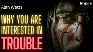 Alan Watts – Why You Are Interested in Trouble (SHOTS OF WISDOM 22)