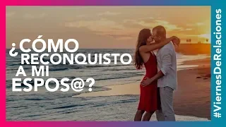 ¿Cómo Reconquistar a mi Esposo? | #TuMejorPersona #ViernesEnPareja