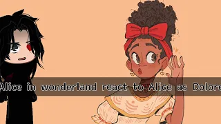 Alice in wonderland react to Alice is Dolores