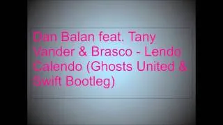 Dan Balan feat. Tany Vander & Brasco - Lendo Calendo (Ghosts United & Swift Bootleg)