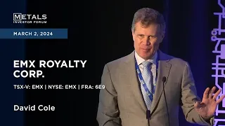 David Cole of EMX Royalty Corp. presents at Metals Investor Forum in Toronto | March 2024