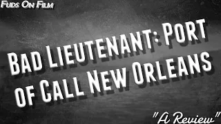 Bad Lieutenant: Port of Call New Orleans Review