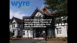 Audio Recording of Wyre Council Full Council meeting on Thursday 18 April 2024 at 7pm