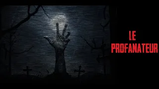 CREEPYPASTA FR - Le profanateur