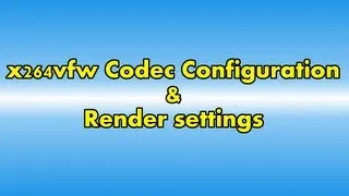 x264vfw Codec and render-settings guide