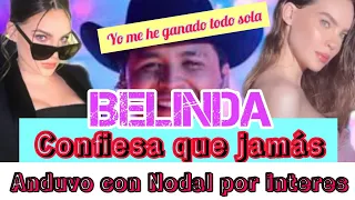 😱Belinda confiesa que ella Jamás anduvo con Nodal por interés, Ella siempre se ha comprado sus cosas