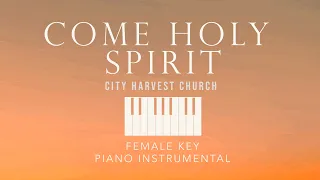 COME HOLY SPIRIT⎜City Harvest Church - (Female Key) Piano Instrumental Cover by GershonRebong