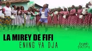 LA MIREY DE FIFI - ENING YA DJA (Clip Officiel)