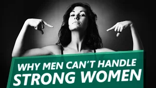 10 Reasons Why Most Men Can't Handle Strong Women