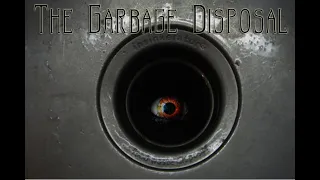 The Garbage Disposal (Fear - Part 1)