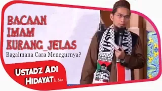 Bacaan Imam Kurang Jelas dan Bagus, Bagaimana Cara Menegurnya? ||  Ustadz Adi Hidayat Lc MA