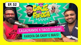 #52: Casagrande x Tiago Leifert, Farofa da Gkay e mais