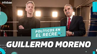 GUILLERMO MORENO EN #POLITICOSENELRECREO