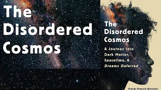 The Disordered Cosmos | A Journey into Dark Matter, Spacetime, and Dreams Deferred |Chanda Prescod-W