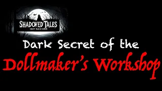 Dark Secret of the Dollmaker's Workshop -- Scary Stories