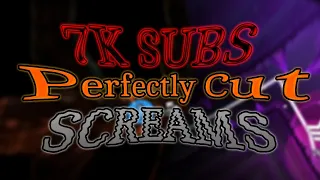 [7K SPECIAL] Perfectly Cut Screams! (GD and Other Games)