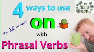 4 Ways to Use "ON" with 15 Phrasal Verbs | My English Brain