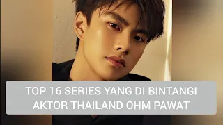 TOP 16 SERIES YANG DI BINTANGI OHM PAWAT