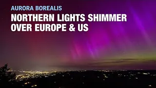 Dazzling Northern Lights seen across Europe as powerful solar storm strikes Earth