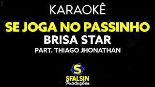 SE JOGA NO PASSINHO - Brisa Star Part. Thiago Jhonathan (KARAOKÊ VERSION)