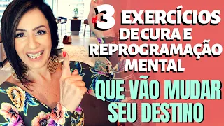 3 EXERCÍCIOS DE CURA E REPROGRAMAÇÃO MENTAL QUE VÃO MUDAR SEU DESTINO