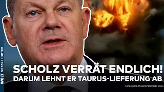 PUTINS KRIEG: Kanzler Olaf Scholz erklärt erstmals, warum er Taurus-Lieferung an die Ukraine ablehnt