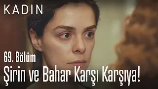 Şirin ve Bahar tekrar karşı karşıya! - Kadın 69. Bölüm