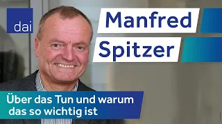 Manfred Spitzer – Über das Tun und warum das so wichtig ist (21.01.22)