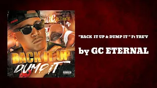 "BACK IT UP & DUMP IT ft TRE'V - GC ETERNAL