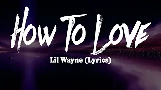 Lil Wayne - How To Love (Lyrics)