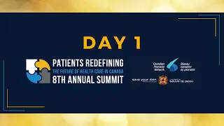 DAY 1 | 8th annual virtual - Patients Redefining the Future of Health Care in Canada Summit